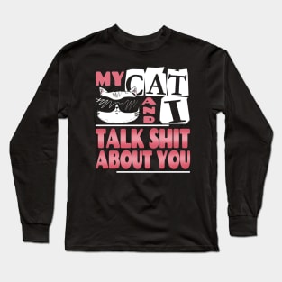 My Cat And I Talk About You Shirt  Funny Cat lover Tee Long Sleeve T-Shirt